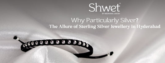 Why Particularly Silver? The Allure of Sterling Silver Jewelry in Hyderabad - Shwet